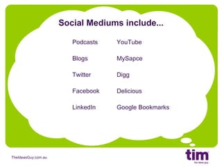 Social Mediums include... Podcasts Blogs  Twitter Facebook LinkedIn YouTube MySapce Digg Delicious Google Bookmarks 