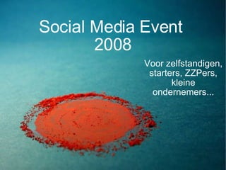 Social Media Event  2008 Voor zelfstandigen, starters, ZZPers, kleine ondernemers... 