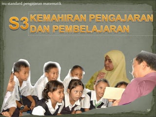 isu standard pengajaran matematik




                                    32
 