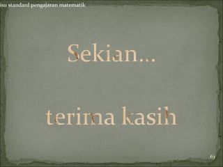 isu standard pengajaran matematik




                                    63
 