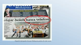 Dipetik daripada Utusan Malaysia pada 16 Julai 2012
 