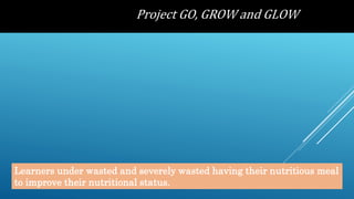 Learners under wasted and severely wasted having their nutritious meal
to improve their nutritional status.
 