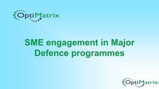 SME engagement in Major
Defence programmes
 