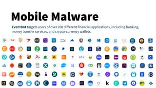 Mobile Malware
EventBot targets users of over 200 diﬀerent financial applications, including banking,
money transfer servi...