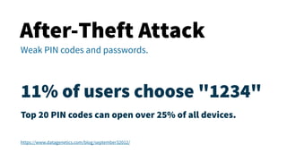 After-Theft Attack
Weak PIN codes and passwords.
Enforce strong PIN codes!→
 