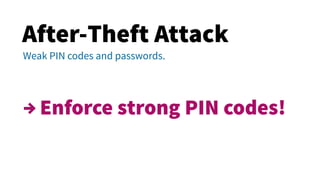 After-Theft Attack
What is a strong PIN code?
1234, 1111, 2222, 3333, …
 