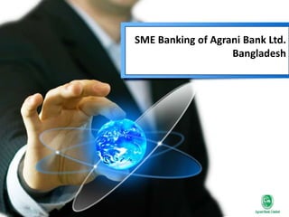 SME Banking of Agrani Bank Ltd.
Bangladesh
 