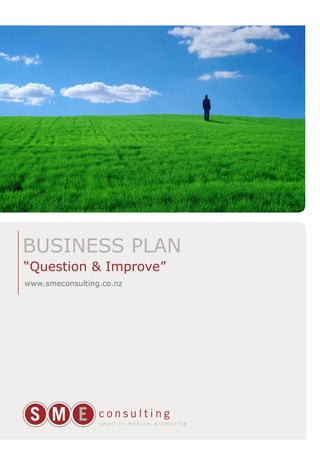 BUSINESS PLAN
“Question & Improve”
www.smeconsulting.co.nz
 