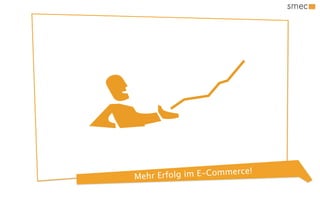 Me hr Erfolg im E- Commerce!
 