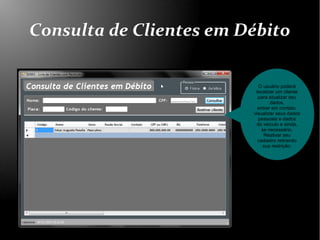 Consulta de Clientes em Débito

                           O usuário poderá
                          localizar um cliente...