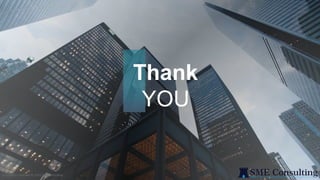 17
Thank
YOU
Copyrights reserved © 2021 SME Consulting
 