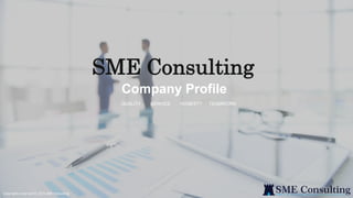 1
QUALITY SERVICE HONESTY TEAMWORK
Company Profile
Copyrights reserved © 2021 SME Consulting
SME Consulting
 