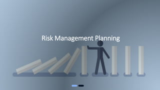 Risk Management Planning
 