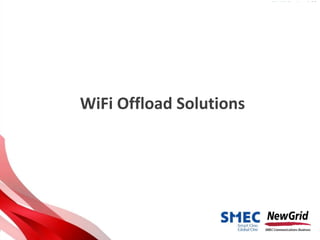 Table of contents
WiFi Offload Solutions
 