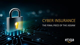 CYBER INSURANCE
THE FINAL PIECE OF THE JIGSAW
 