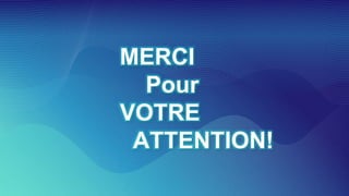 MERCI
Pour
VOTRE
ATTENTION!
 
