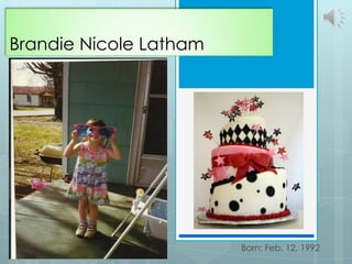 Brandie Nicole Latham Born: Feb. 12, 1992 