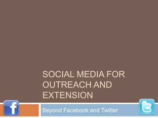 Social Media for outreach and extension Beyond Facebook and Twitter 