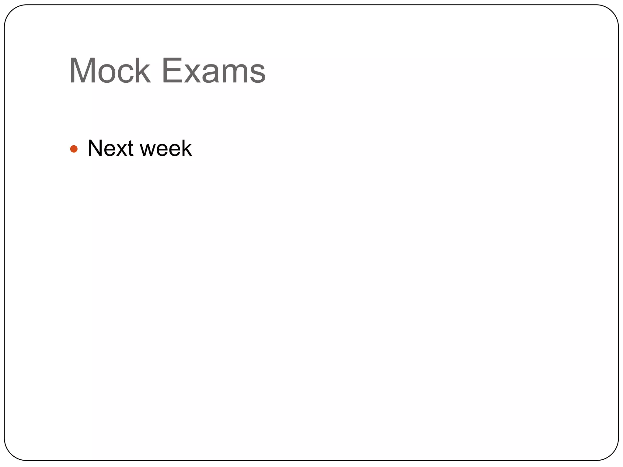 Mock ExamsNext week