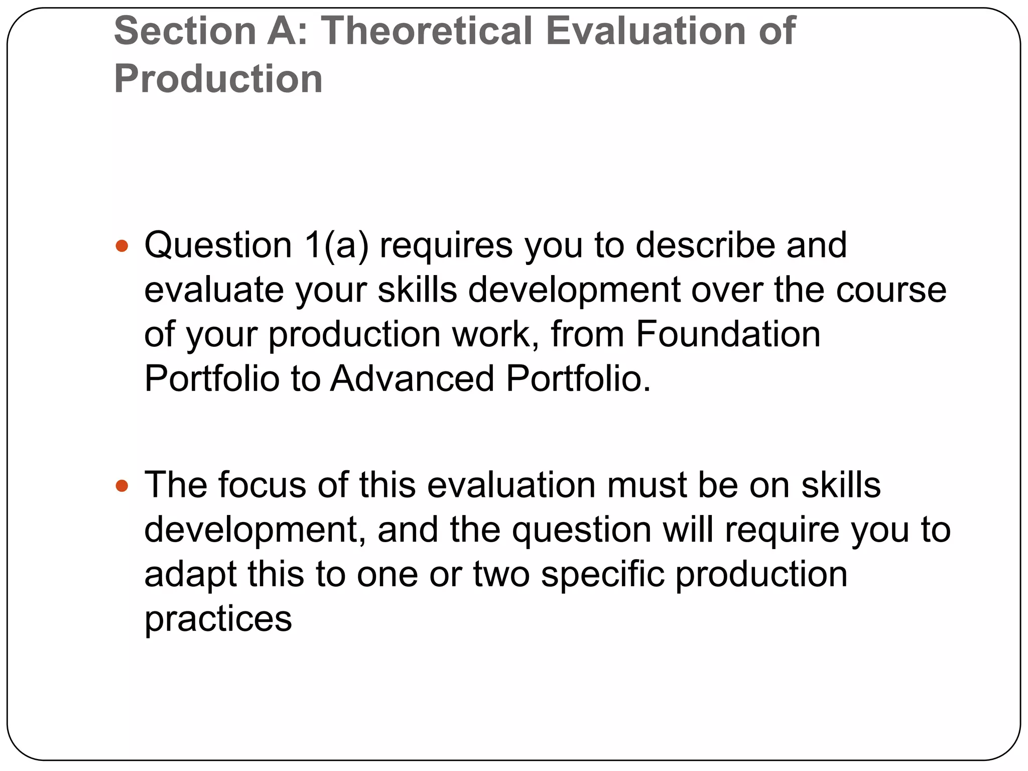The first requires you to describe and evaluate your skills development over the course of your production work, from Foundation Portfolio to Advanced Portfolio.