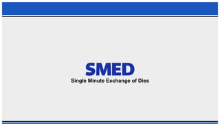 PPT ON SINGLE MINUTE EXCHANGE OF DIES (SMED)