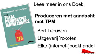 Lees meer in ons Boek:
Produceren met aandacht
met TPM
Bert Teeuwen
Uitgeverij Yokoten
Elke (internet-)boekhandel
Yokoten
 