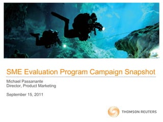 SME Evaluation Program Campaign Snapshot
Michael Passanante
Director, Product Marketing
September 15, 2011
 