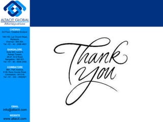 CHENNAI
3rd Floor, ‘Creative Enclave’,

148-150, Luz Church Road,
         Mylapore,
    Chennai - 600 004.
 Tel: +91 - 44 - 2498 4821

      BANGALORE
    Suite 920, Level 9,
      Raheja Towers,
     26-27, M G Road,
   Bangalore - 560 001.
 Tel: +91 - 80 - 6546 2400

      COIMBATORE
    BB1, Park Avenue,
 # 48, Race Course Road,
   Coimbatore - 641018.
 Tel: +91 - 422 – 6552921




           EMAIL
 info@altacit.com
         WEBSITE
 www.altacit.com
 