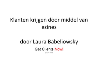 Klanten krijgen door middel van ezines door Laura Babeliowsky Get Clients  Now! 12 juni 2008 
