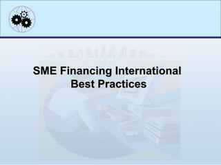 SME Financing International  Best Practices 
