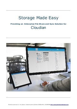 INVESTOR NEWSLETTER ISSUE N°3 !
STORAGE MADE EASY IS THE PRODUCT TRADING NAME OF VEHERA LTD REG NO: 07079346 http://www.storagemadeeasy.com
Storage Made Easy
Providing an Enterprise File Share and Sync Solution for
Cloudian
 