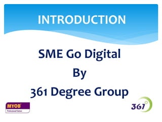 SME Go Digital
By
361 Degree Group
INTRODUCTION
 