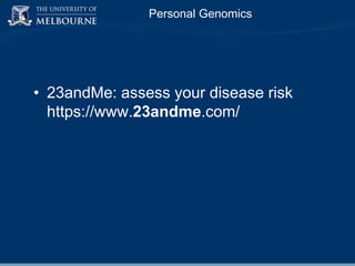 Personal Genomics

• 23andMe: assess your disease risk
https://www.23andme.com/

 