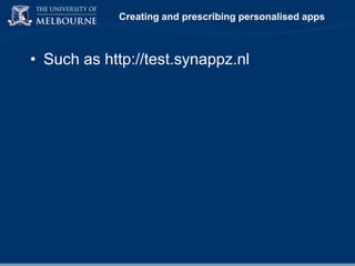 Creating and prescribing personalised apps

• Such as http://test.synappz.nl

 