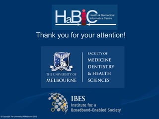 Thank you for your attention!

© Copyright The University of Melbourne 2012

 