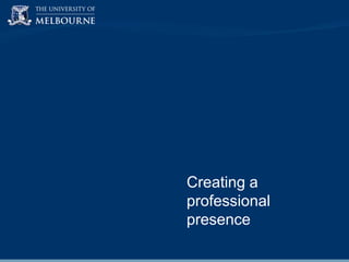 Creating a
professional
presence

 