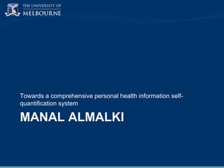 Towards a comprehensive personal health information selfquantification system

MANAL ALMALKI

 
