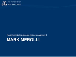 Social media for chronic pain management

MARK MEROLLI

 