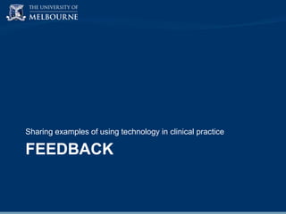 Sharing examples of using technology in clinical practice

FEEDBACK

 