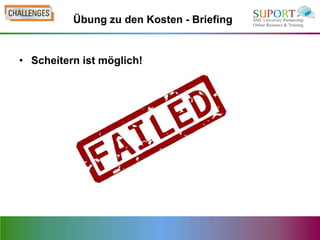Übung zu den Kosten - Briefing


• Scheitern ist möglich!
 