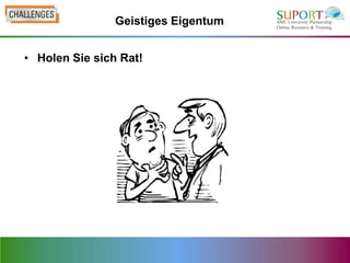 Geistiges Eigentum


• Holen Sie sich Rat!
 