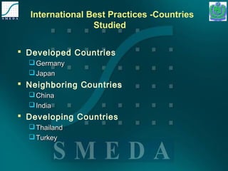 International Best Practices -Countries 
Studied 
 Developed Countries 
GGeerrmmaannyy 
JJaappaann 
 Neighboring Countries 
CChhiinnaa 
IInnddiiaa 
 Developing Countries 
TThhaaiillaanndd 
TTuurrkkeeyy 
 