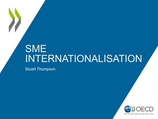 SME
INTERNATIONALISATION
Stuart Thompson
 