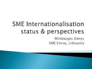 Mindaugas Danys
SME Envoy, Lithuania

 