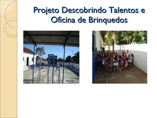 Projeto Descobrindo Talentos e Oficina de Brinquedos 