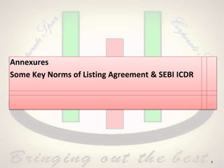 Annexures
Some Key Norms of Listing Agreement & SEBI ICDR
2
 