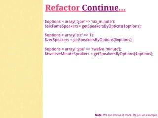 Refactor Continue...
$options = array('type' => 'six_minute');
$sixFameSpeakers = getSpeakersByOptions($options);

$options = array('zce' => 1);
$zecSpeakers = getSpeakersByOptions($options);

$options = array('type' => 'twelve_minute');
$tweleveMinuteSpeakers = getSpeakersByOptions($options);




                          Note: We can imrove it more. Its just an example
 