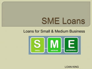 Loans for Small & Medium Business
LOAN KING
 