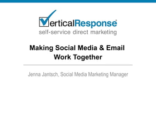 Making Social Media & Email  Work Together Jenna Jantsch, Social Media Marketing Manager 