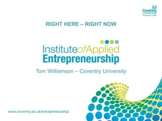 RIGHT HERE – RIGHT NOW




Tom Williamson – Coventry University
 